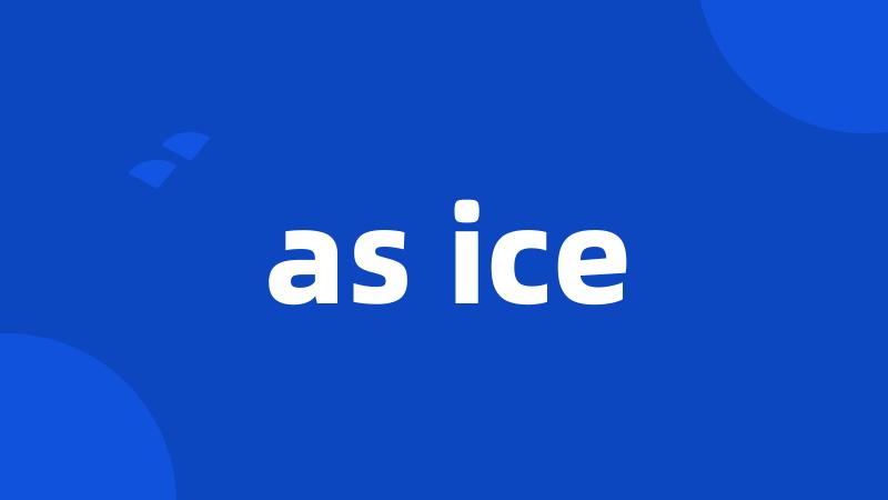 as ice