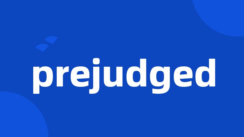 prejudged