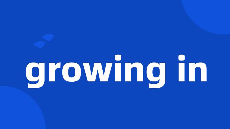 growing in