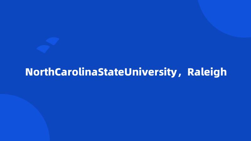 NorthCarolinaStateUniversity，Raleigh