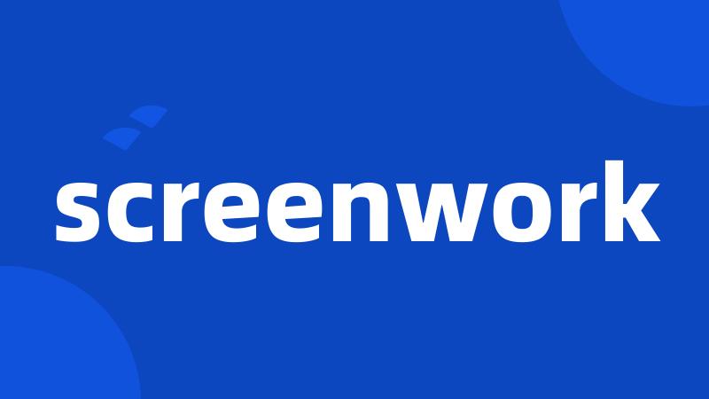 screenwork