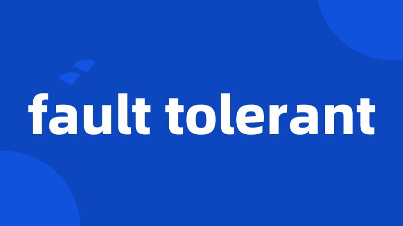 fault tolerant