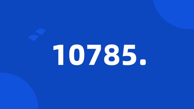10785.