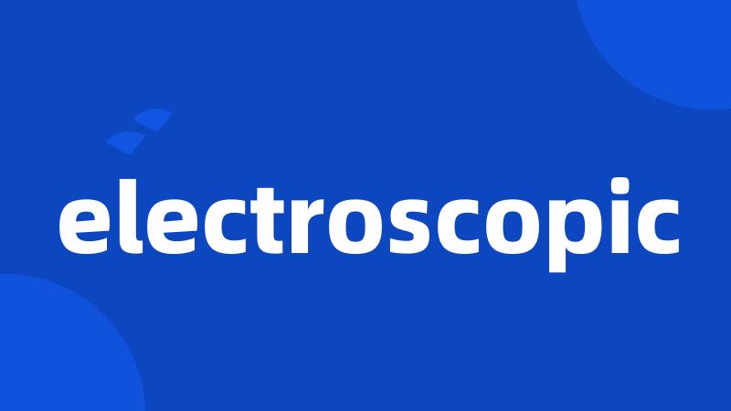 electroscopic