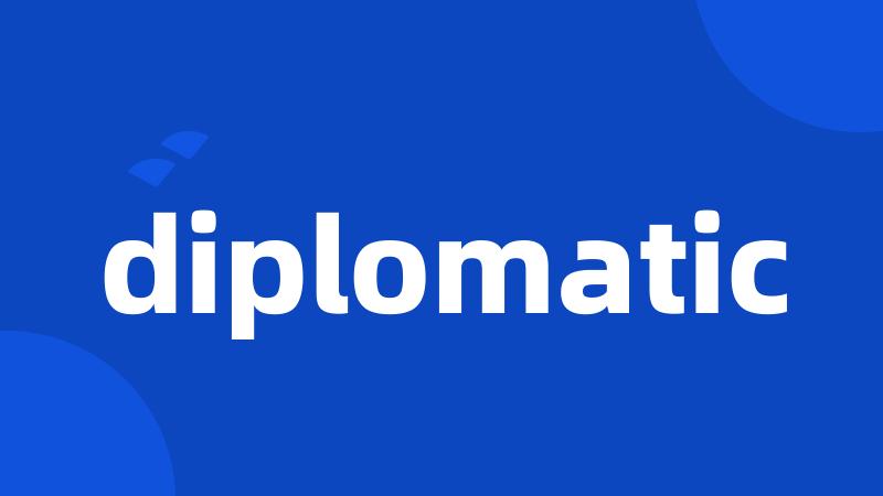 diplomatic