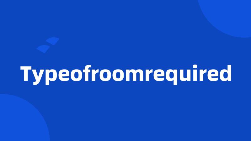 Typeofroomrequired