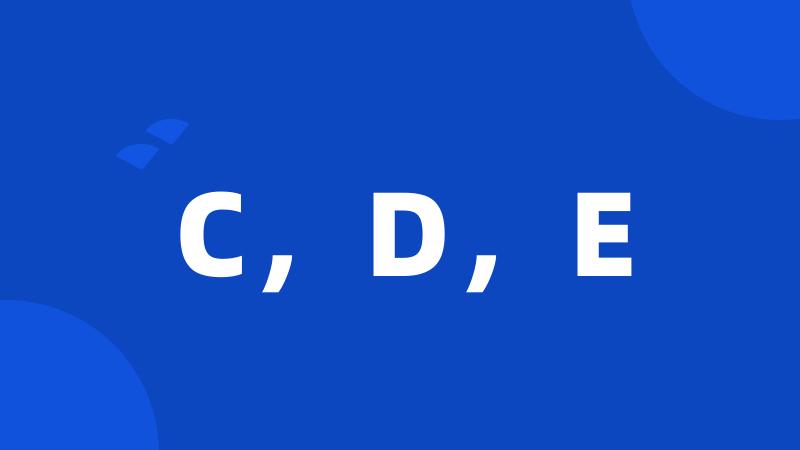 C,D,E