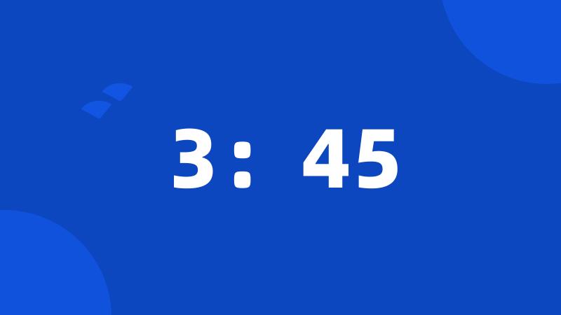 3:45