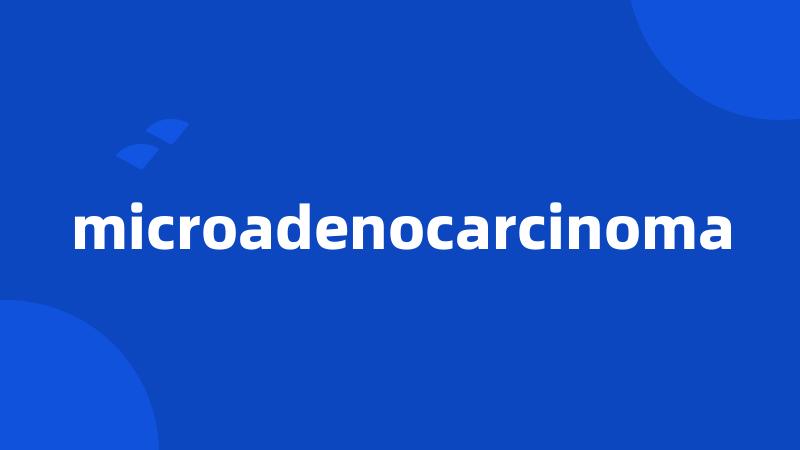 microadenocarcinoma