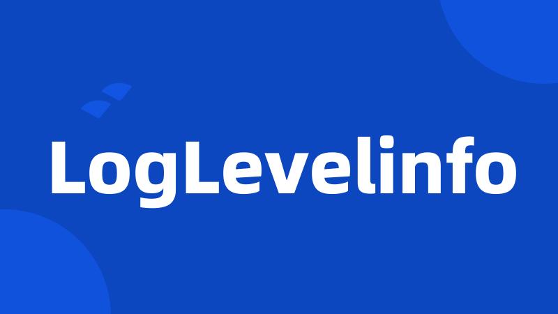 LogLevelinfo
