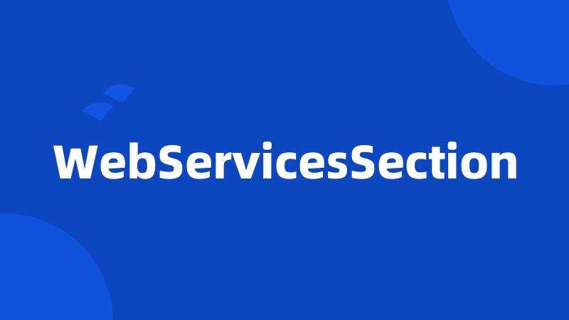 WebServicesSection