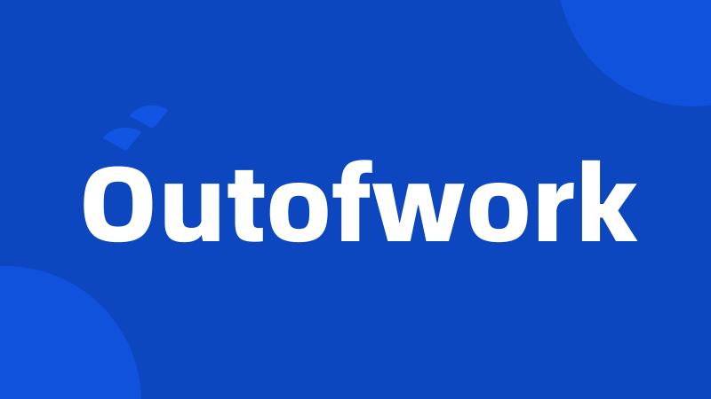 Outofwork