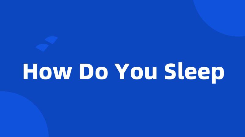 How Do You Sleep