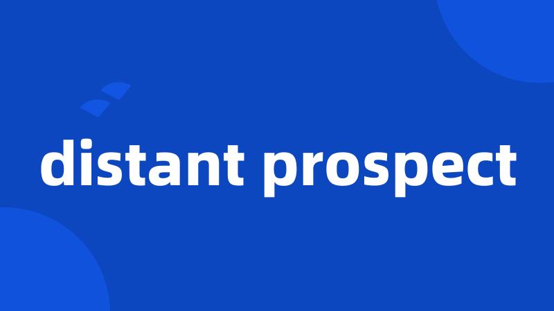 distant prospect