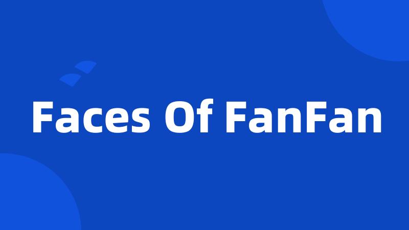 Faces Of FanFan
