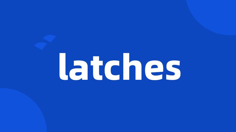 latches