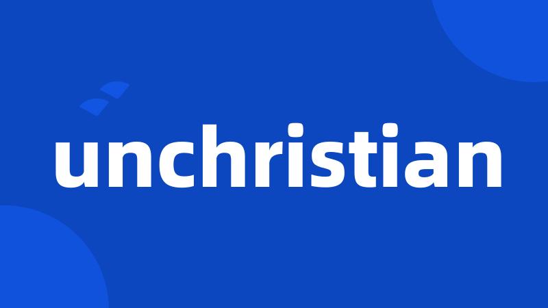 unchristian