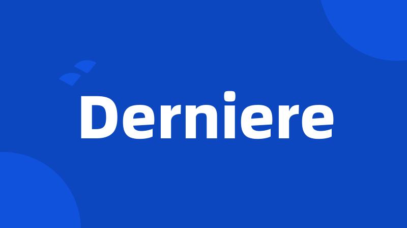 Derniere