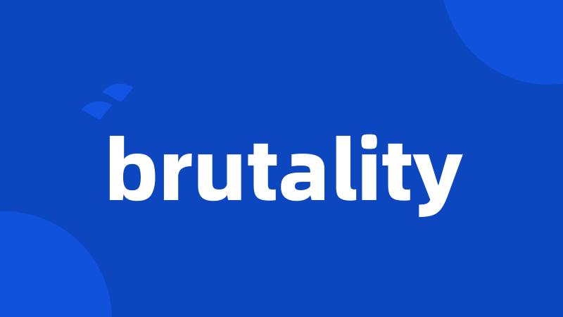 brutality