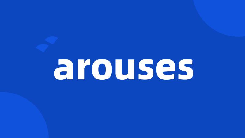 arouses